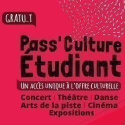 Pass'Culture Etudiant - un accès unique à l'offre culturelle: concert, théâtre, danse, arts de la piste, cinéma, exposition