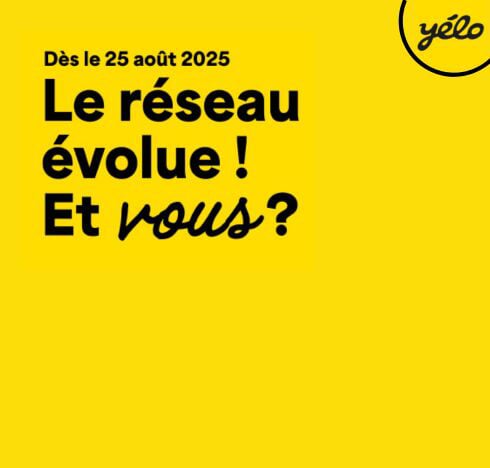 Dès le 25 août 2025, le réseau Yélo évolue !
